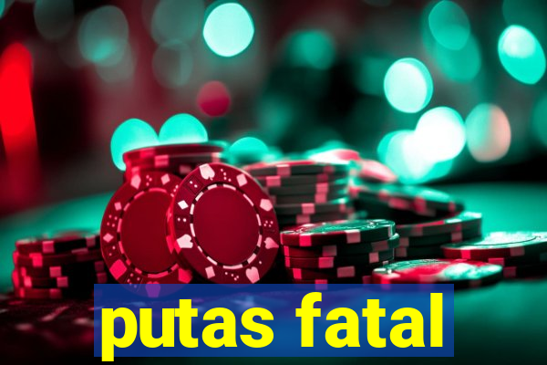 putas fatal